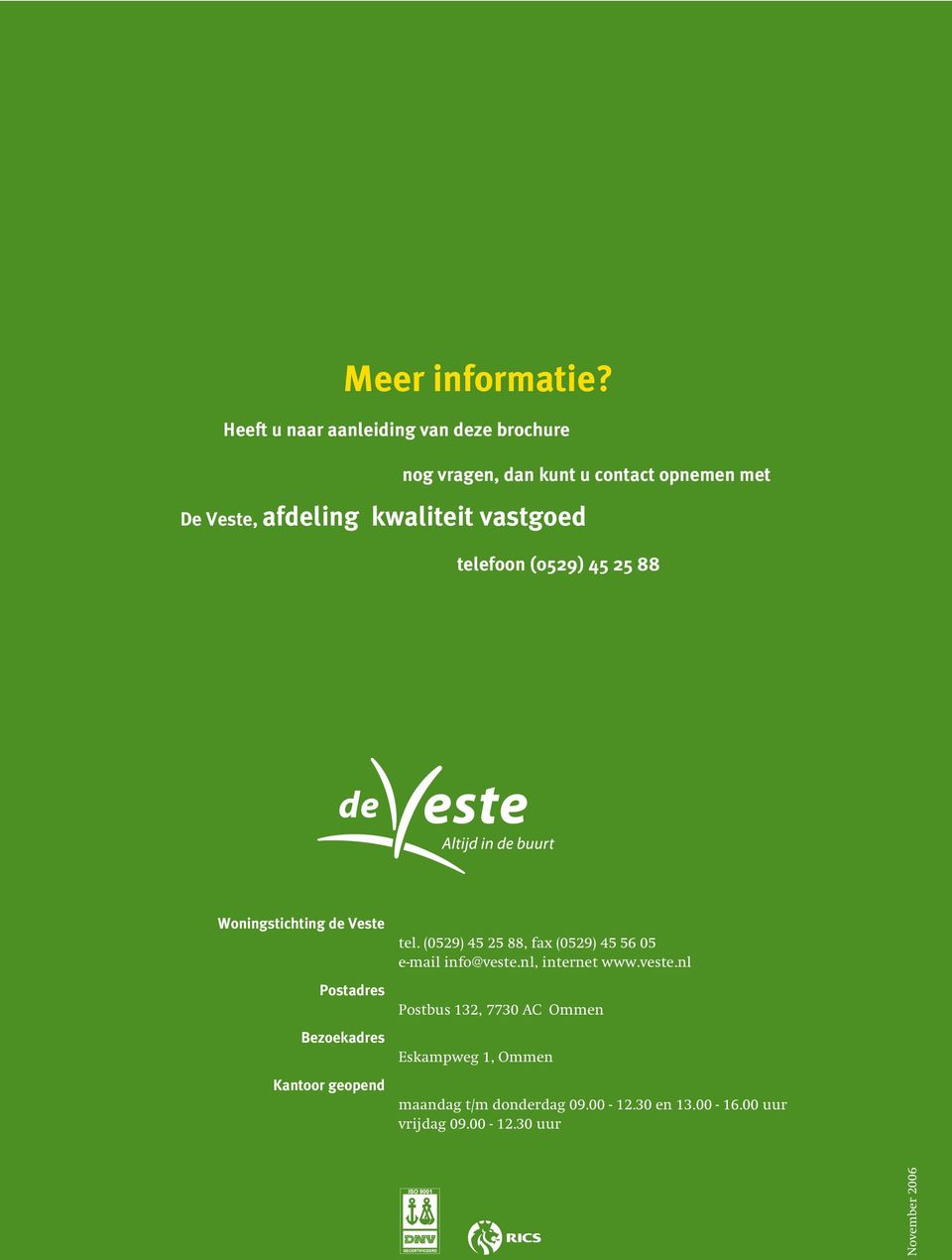 kwaliteit vastgoed telefoon (0529) 45 25 88 Woningstichting de Veste Postadres Bezoekadres Kantoor geopend tel.
