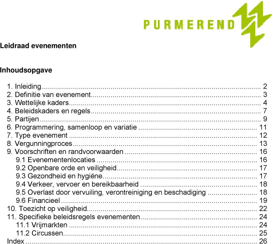 .. 17 9.3 Gezondheid en hygiëne... 17 9.4 Verkeer, vervoer en bereikbaarheid... 18 9.5 Overlast door vervuiling, verontreiniging en beschadiging... 18 9.6 Financieel.