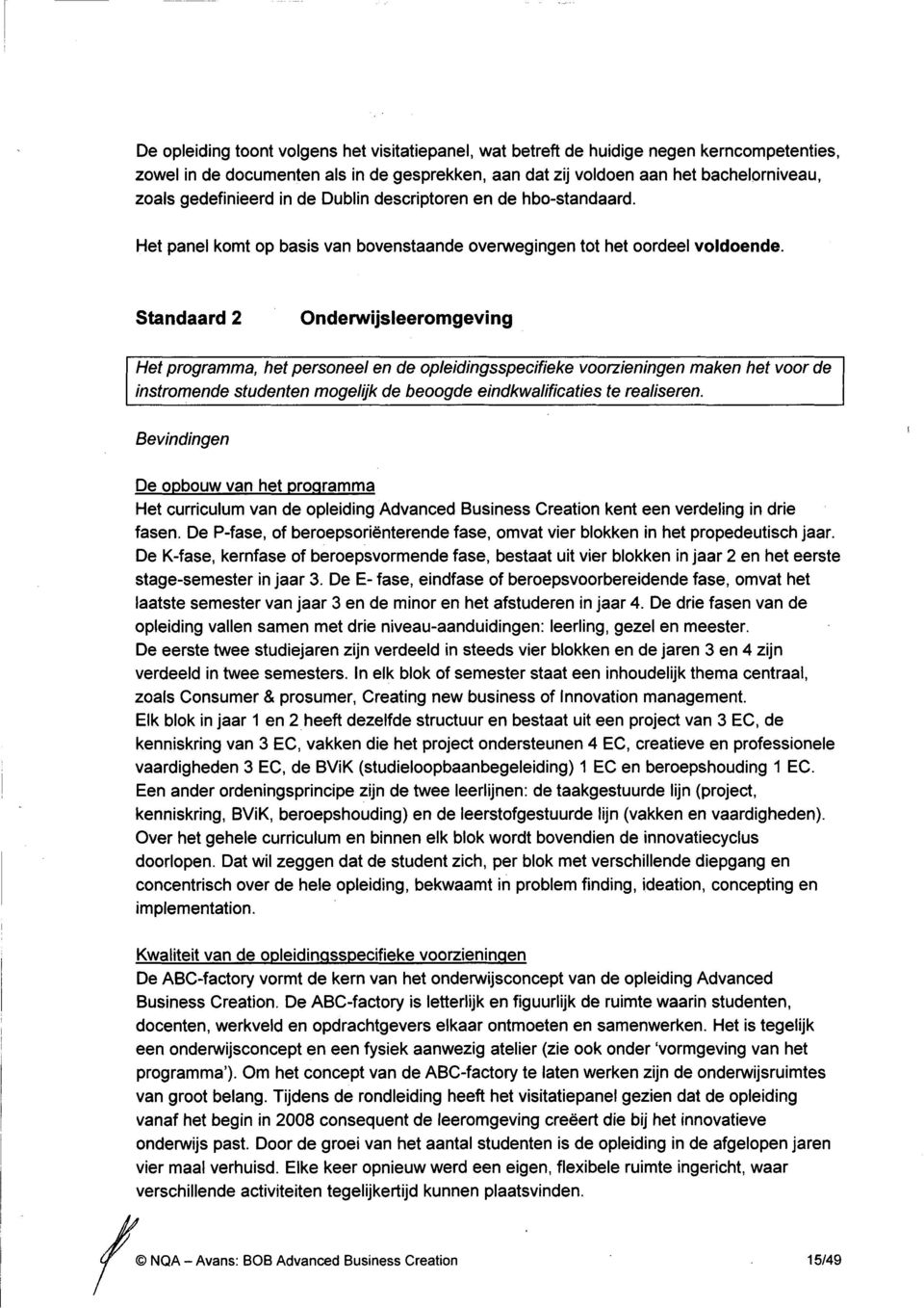 Standaard 2 Onderwijsleeromgeving Het programma, het personeel en de opleidingsspecifieke voorzieningen maken het voor de instromende studenten mogelijk de beoogde eindkwalificaties te realiseren.