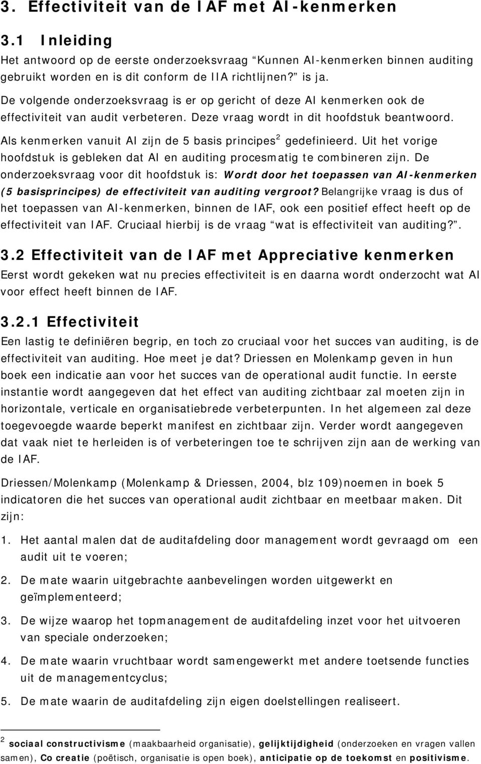 Als kenmerken vanuit AI zijn de 5 basis principes 2 gedefinieerd. Uit het vorige hoofdstuk is gebleken dat AI en auditing procesmatig te combineren zijn.