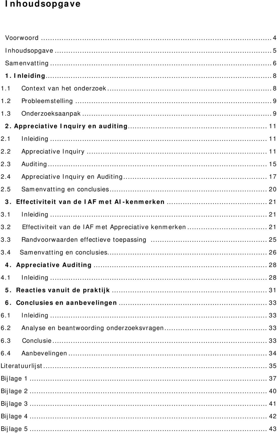 Effectiviteit van de IAF met AI-kenmerken... 21 3.1 Inleiding... 21 3.2 Effectiviteit van de IAF met Appreciative kenmerken... 21 3.3 Randvoorwaarden effectieve toepassing... 25 3.