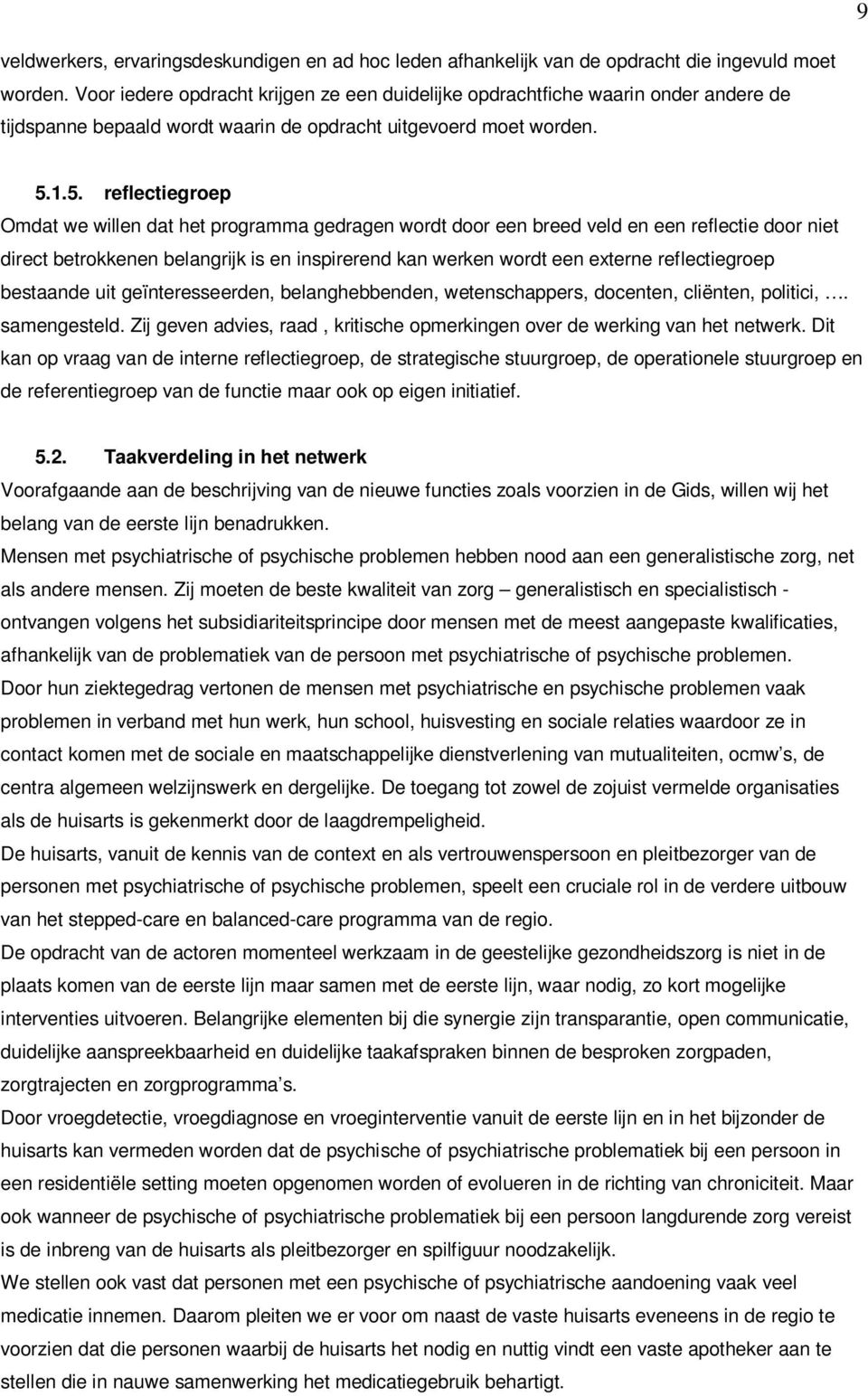 1.5. reflectiegroep Omdat we willen dat het programma gedragen wordt door een breed veld en een reflectie door niet direct betrokkenen belangrijk is en inspirerend kan werken wordt een externe