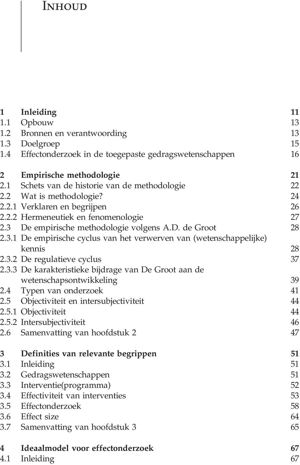 3.1 De empirische cyclus van het verwerven van (wetenschappelijke) kennis 28 2.3.2 De regulatieve cyclus 37 2.3.3 De karakteristieke bijdrage van De Groot aan de wetenschapsontwikkeling 39 2.