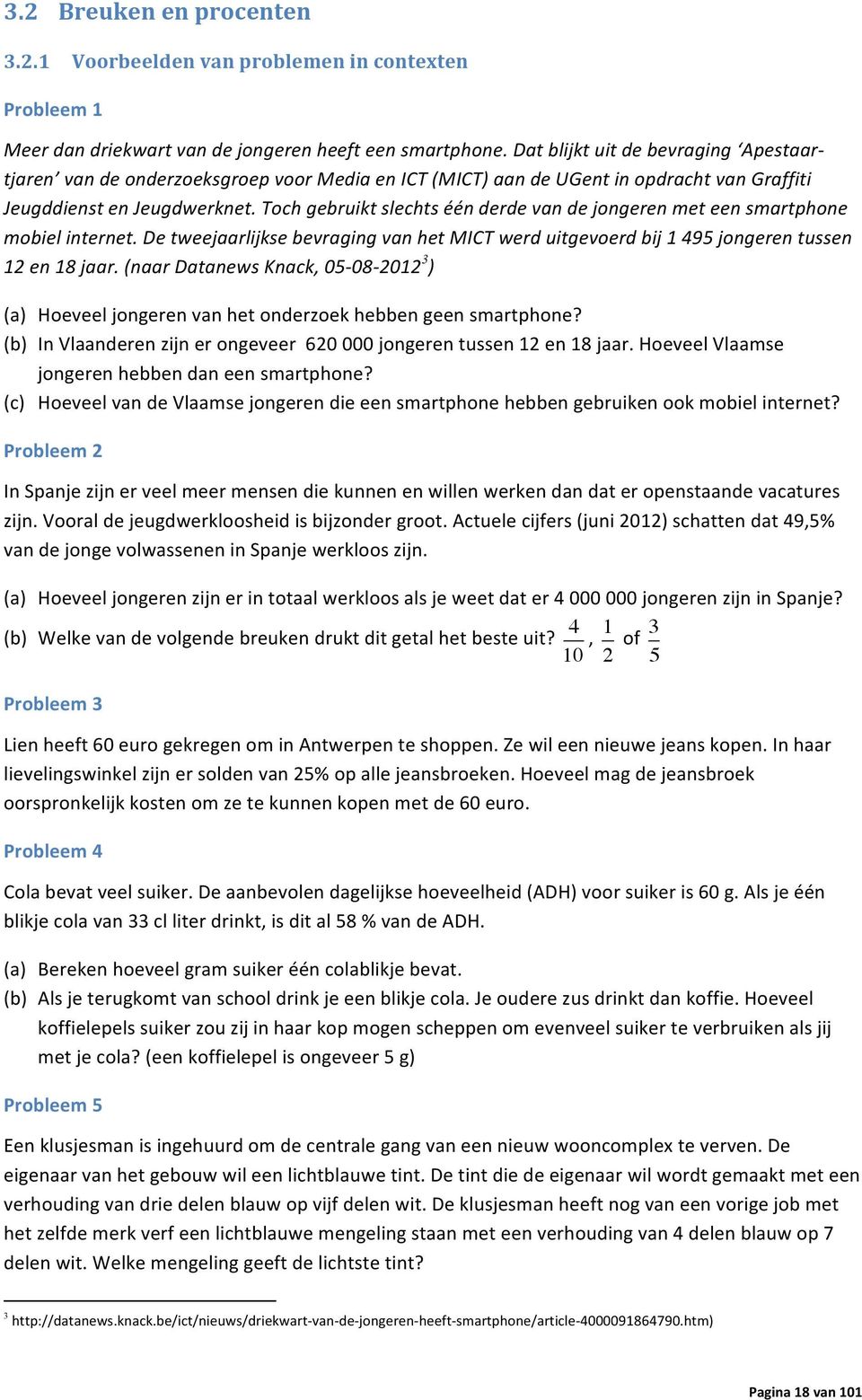 Toch gebruikt slechts één derde van de jongeren met een smartphone mobiel internet. De tweejaarlijkse bevraging van het MICT werd uitgevoerd bij 1 495 jongeren tussen 12 en 18 jaar.