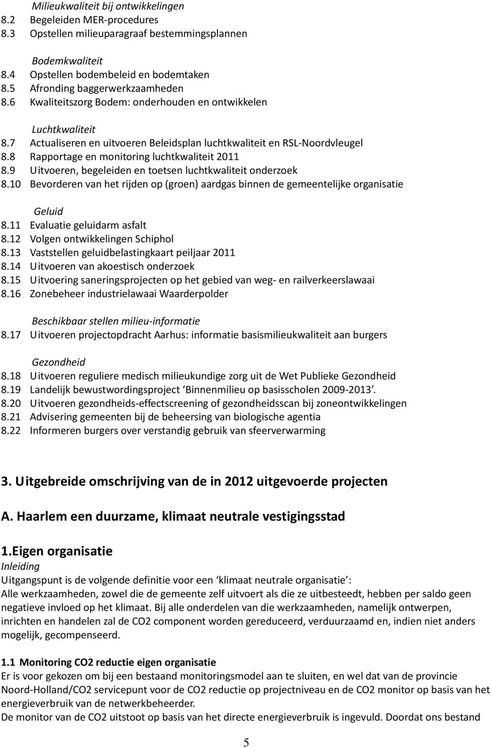 8 Rapportage en monitoring luchtkwaliteit 2011 8.9 Uitvoeren, begeleiden en toetsen luchtkwaliteit onderzoek 8.