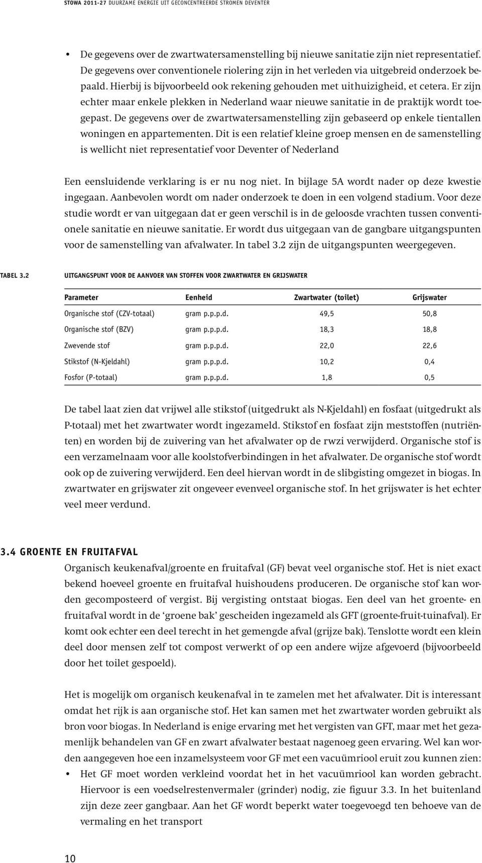 Er zijn echter maar enkele plekken in Nederland waar nieuwe sanitatie in de praktijk wordt toegepast.