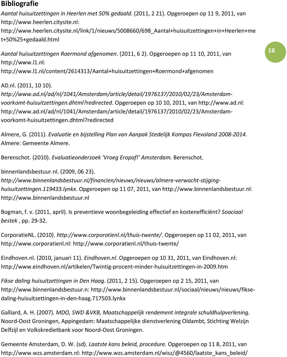 Opgeroepen op 11 10, 2011, van http://www.l1.nl: http://www.l1.nl/content/2614313/aantal+huisuitzettingen+roermond+afgenomen 18 AD.nl. (2011, 10 10). http://www.ad.