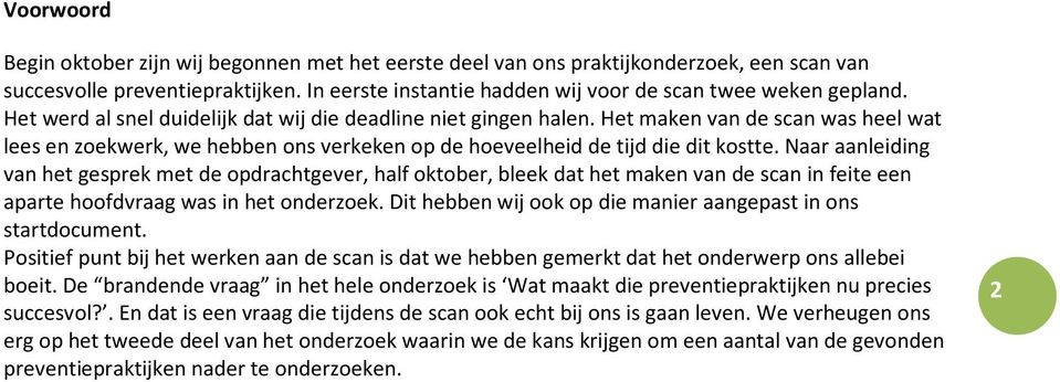 Naar aanleiding van het gesprek met de opdrachtgever, half oktober, bleek dat het maken van de scan in feite een aparte hoofdvraag was in het onderzoek.