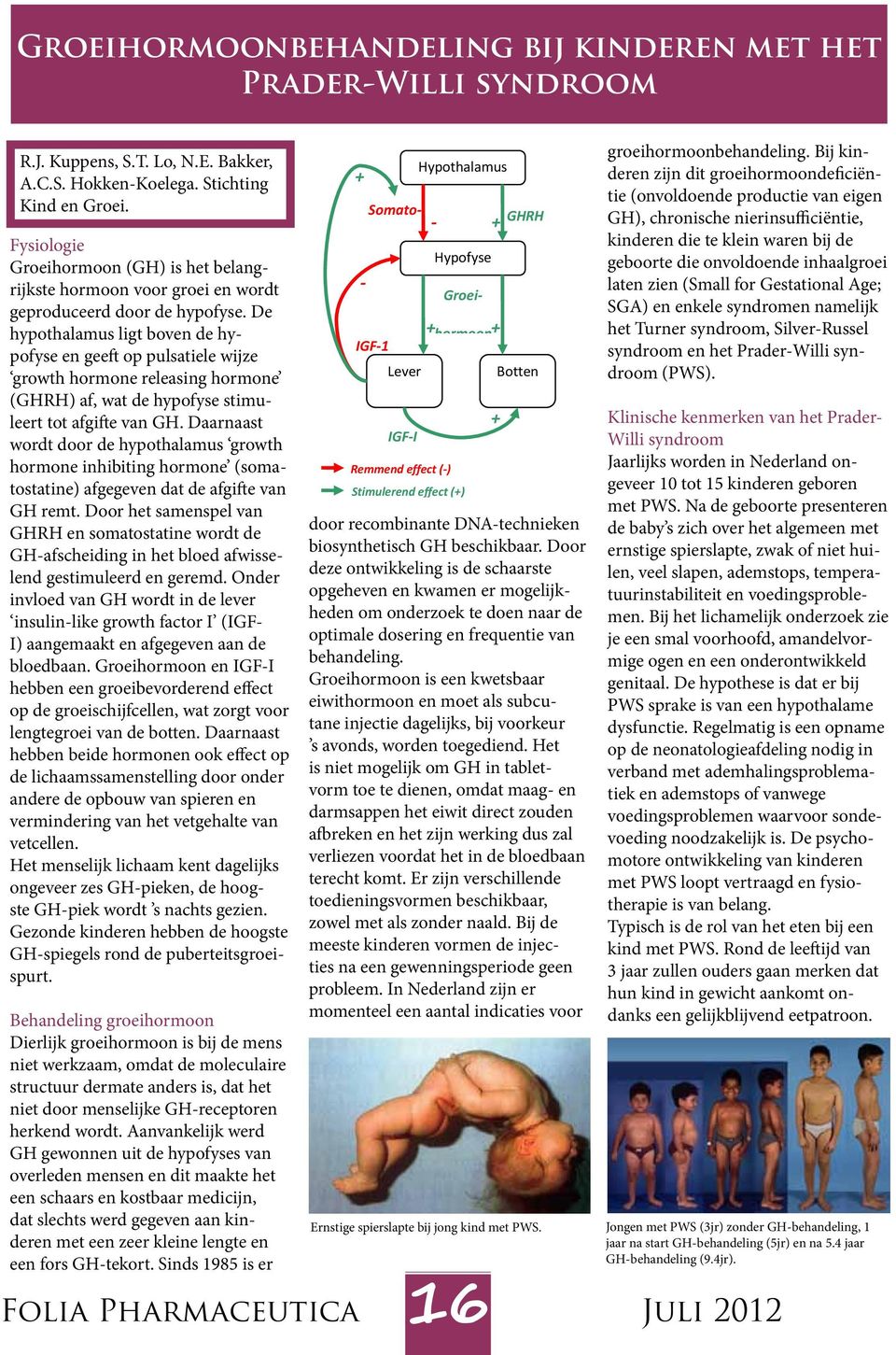 De hypothalamus ligt boven de hypofyse en geeft op pulsatiele wijze growth hormone releasing hormone (GHRH) af, wat de hypofyse stimuleert tot afgifte van GH.