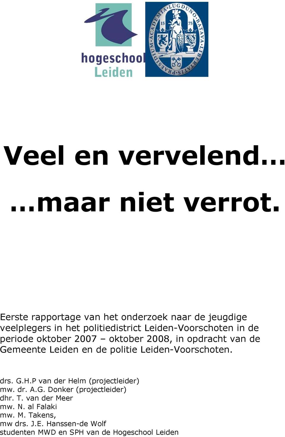 periode oktober 2007 oktober 2008, in opdracht van de Gemeente Leiden en de politie Leiden-Voorschoten. drs. G.H.