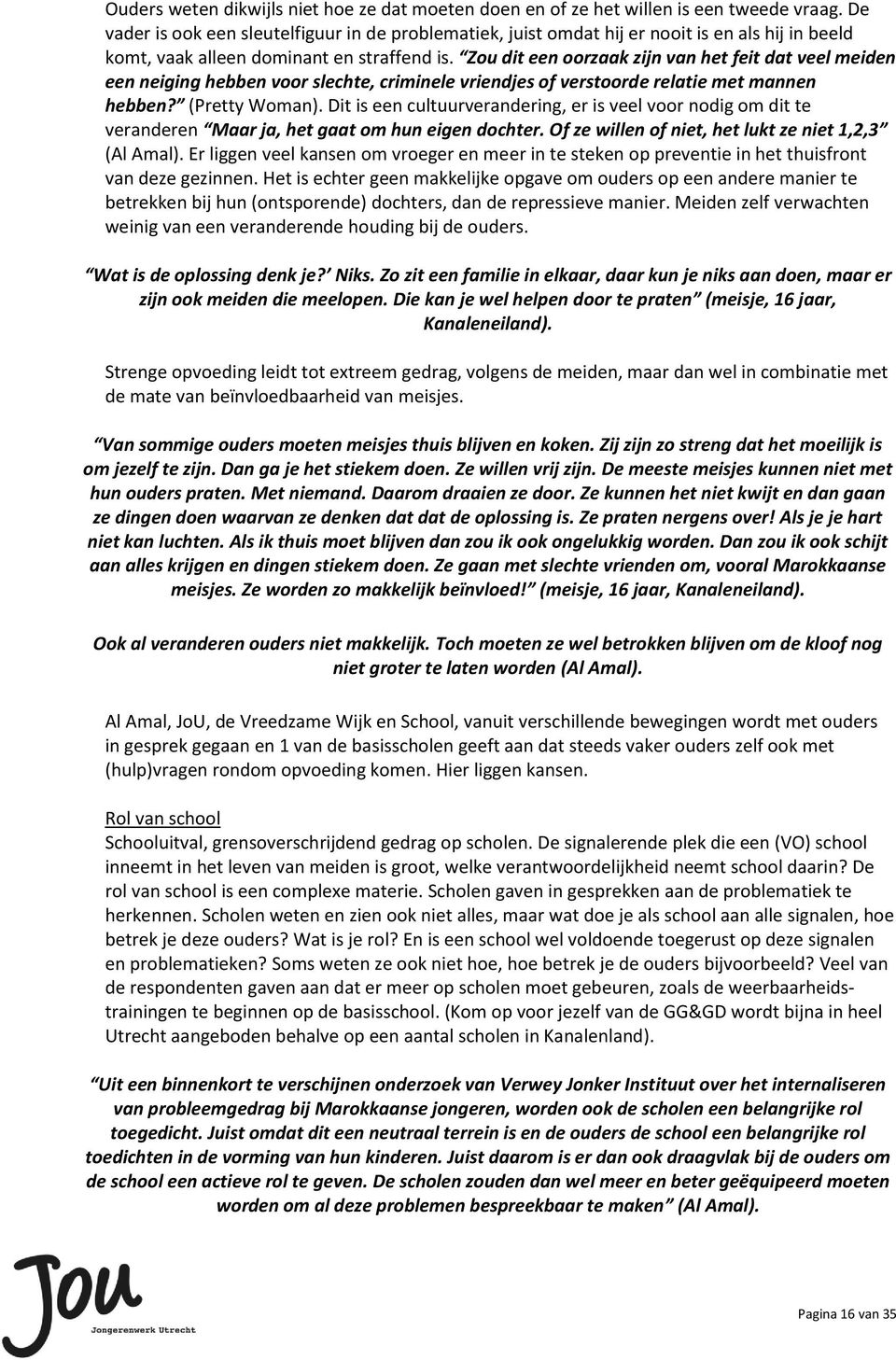 Zou dit een oorzaak zijn van het feit dat veel meiden een neiging hebben voor slechte, criminele vriendjes of verstoorde relatie met mannen hebben? (Pretty Woman).