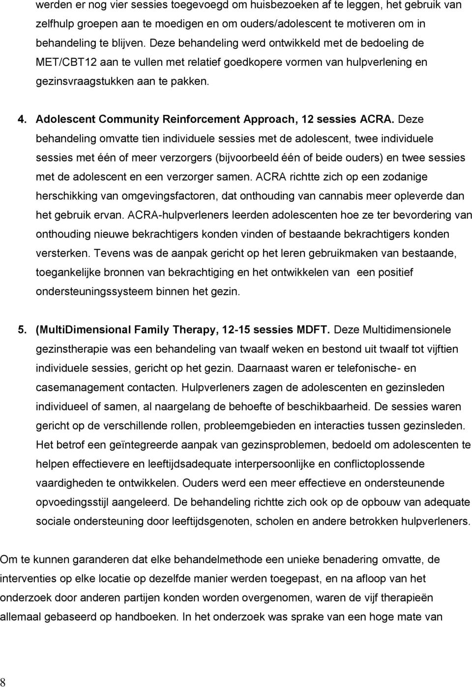 Adolescent Community Reinforcement Approach, 12 sessies ACRA.