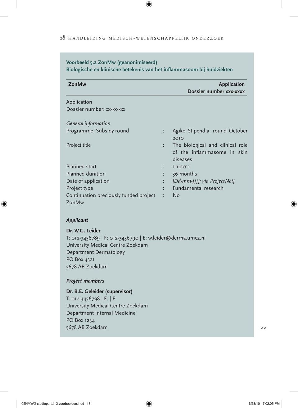 Subsidy round : Agiko Stipendia, round October 2010 Project title : The biological and clinical role of the inflammasome in skin diseases Planned start : 1-1-2011 Planned duration : 36 months Date of