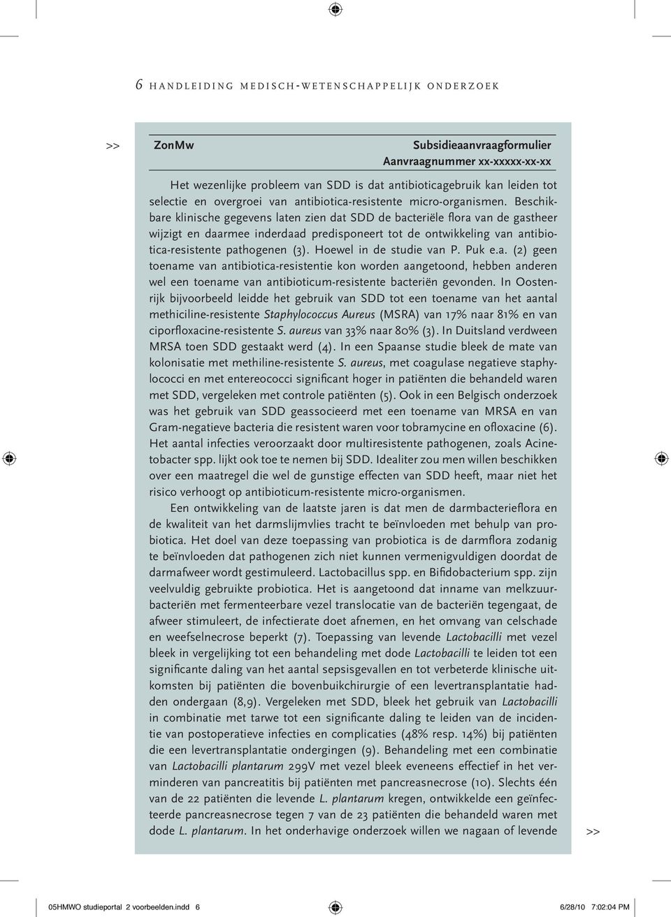 Beschikbare klinische gegevens laten zien dat SDD de bacteriële flora van de gastheer wijzigt en daarmee inderdaad predisponeert tot de ontwikkeling van antibiotica-resistente pathogenen (3).