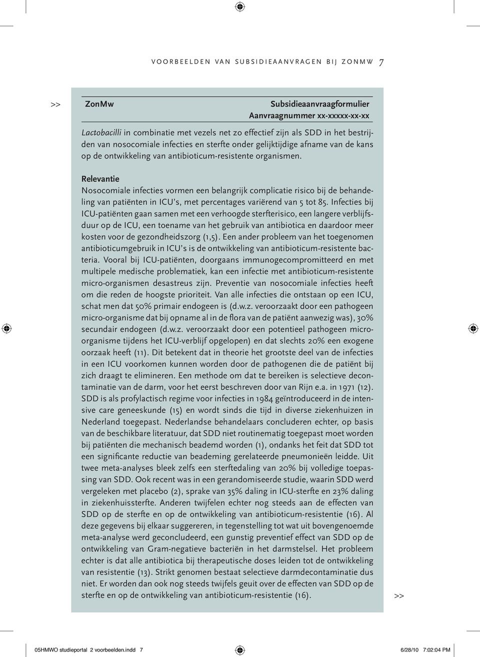 Relevantie Nosocomiale infecties vormen een belangrijk complicatie risico bij de behandeling van patiënten in ICU s, met percentages variërend van 5 tot 85.