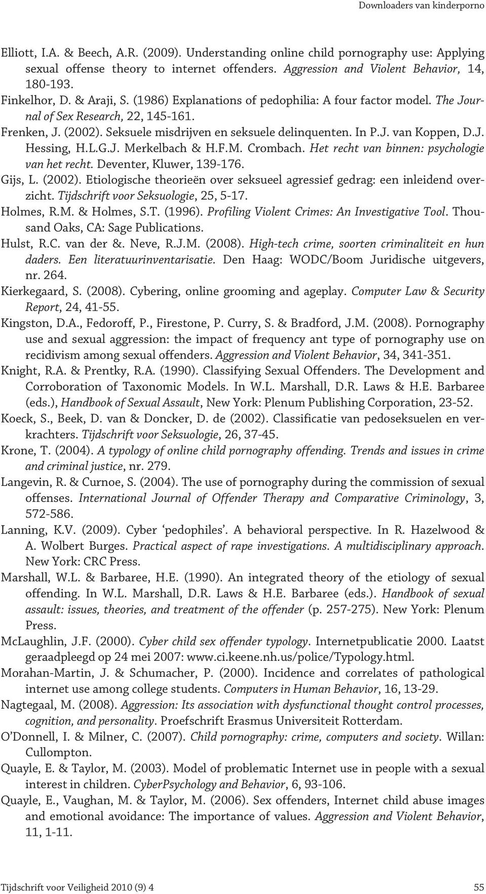 L.G.J. Merkelbach & H.F.M. Crombach. Het recht van binnen: psychologie van het recht. Deventer, Kluwer, 139-176. Gijs, L. (2002).