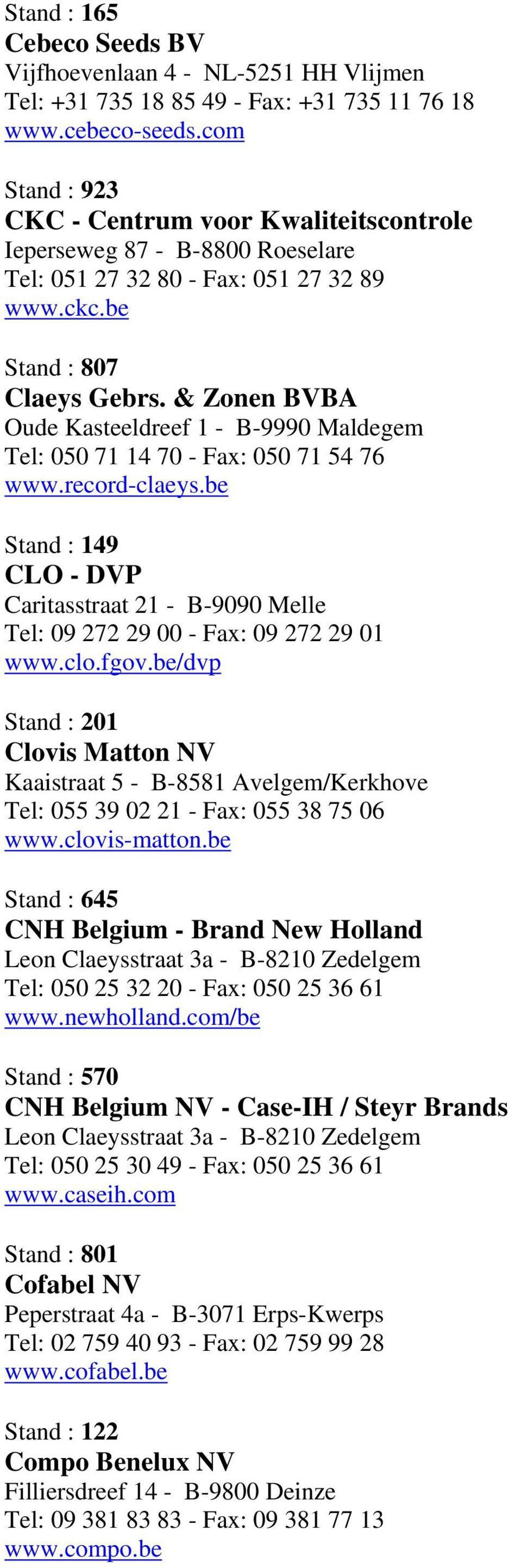 & Zonen BVBA Oude Kasteeldreef 1 - B-9990 Maldegem Tel: 050 71 14 70 - Fax: 050 71 54 76 www.record-claeys.