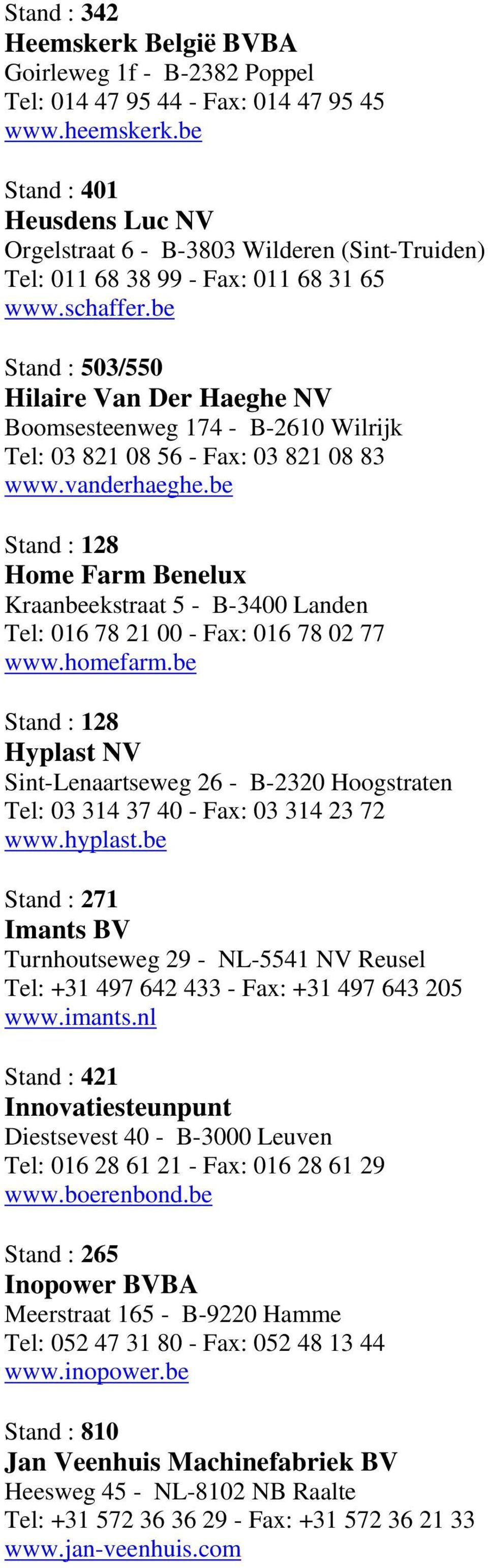 be Stand : 503/550 Hilaire Van Der Haeghe NV Boomsesteenweg 174 - B-2610 Wilrijk Tel: 03 821 08 56 - Fax: 03 821 08 83 www.vanderhaeghe.