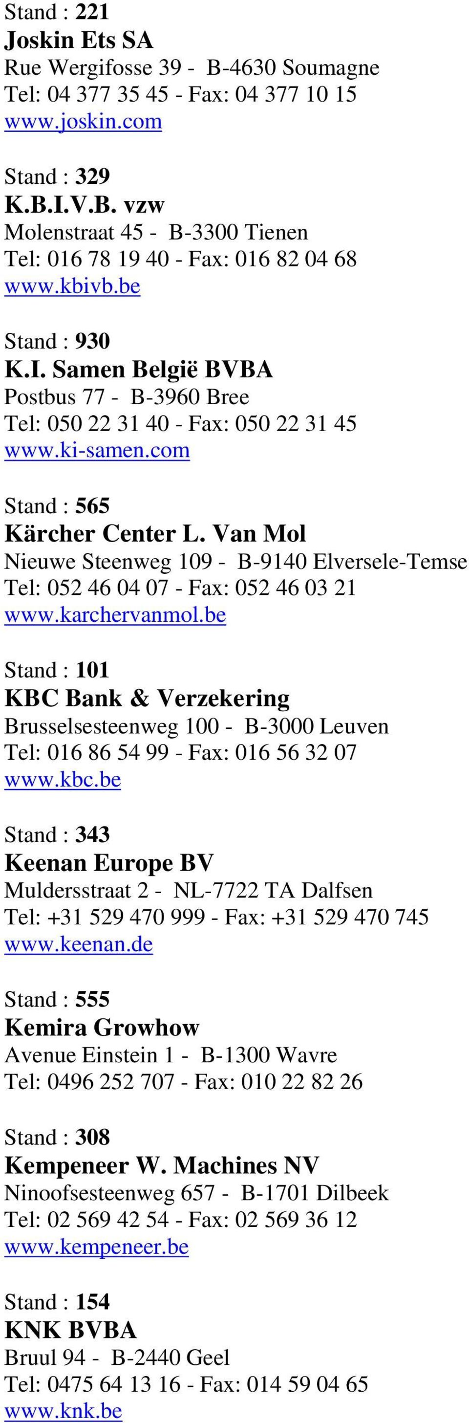 Van Mol Nieuwe Steenweg 109 - B-9140 Elversele-Temse Tel: 052 46 04 07 - Fax: 052 46 03 21 www.karchervanmol.