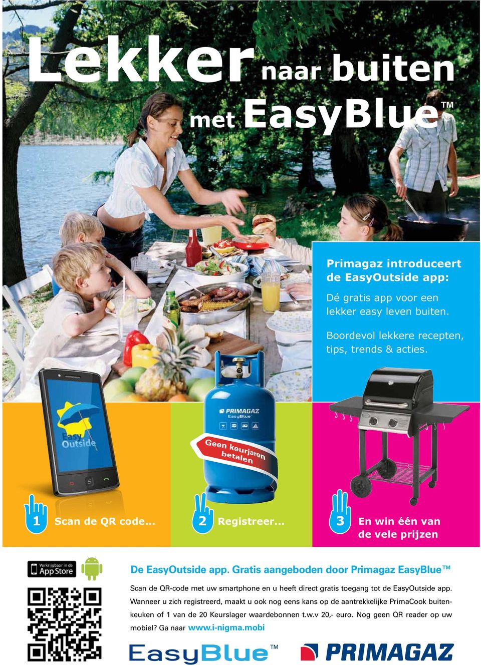 Gratis aangeboden door Primagaz EasyBlue Scan de QR-code met uw smartphone en u heeft direct gratis toegang tot de EasyOutside app.