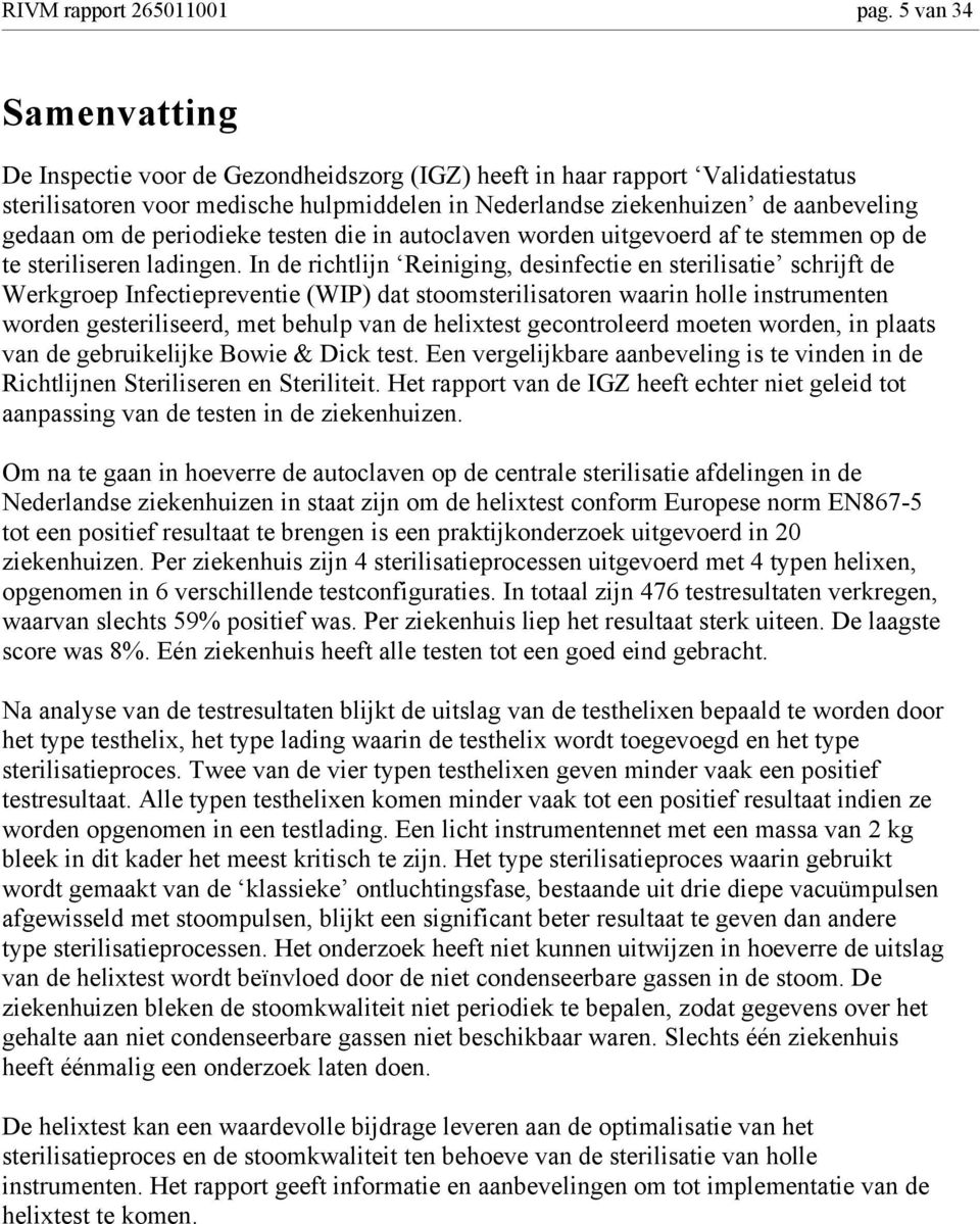 de periodieke testen die in autoclaven worden uitgevoerd af te stemmen op de te steriliseren ladingen.