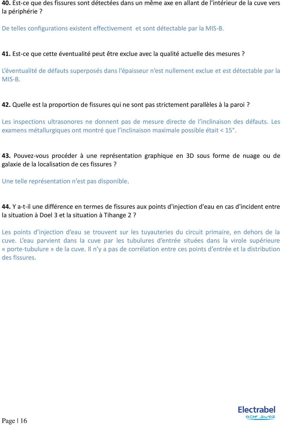 Quelle est la proportion de fissures qui ne sont pas strictement parallèles à la paroi? Les inspections ultrasonores ne donnent pas de mesure directe de l inclinaison des défauts.