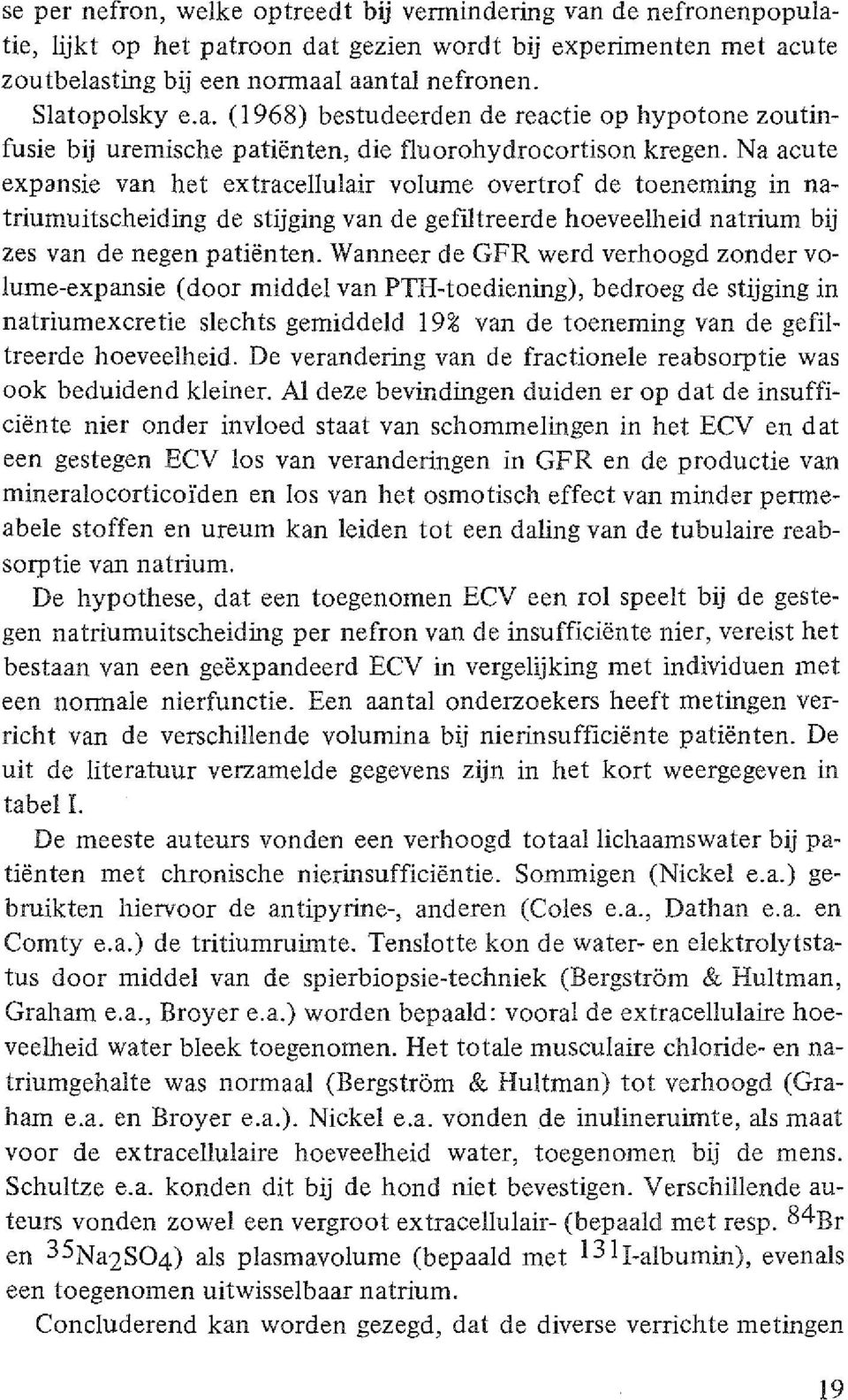 Na acute expansie van het extracellulair volume overtrof de toeneming in natriumuitscheiding de stijging van de gefiltreerde hoeveelheid natrium bij zes van de negen patienten.