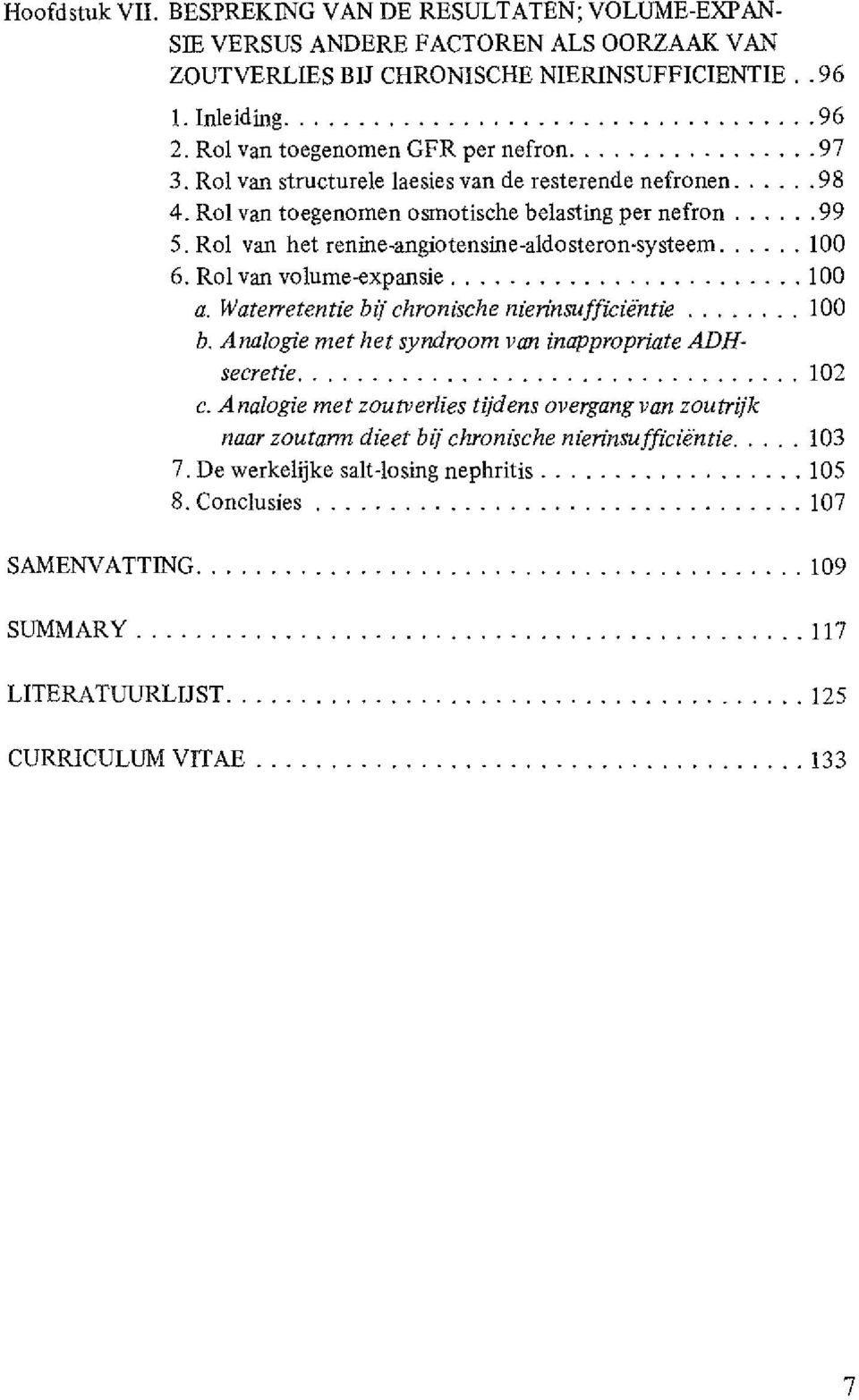 Rol van het renine-angiotensine-aldosteron-systeem... 100 6. Rol van volume-expansie... 100 a. Waterretentie bij chronische nierinsufficie.ntie... 100 b.