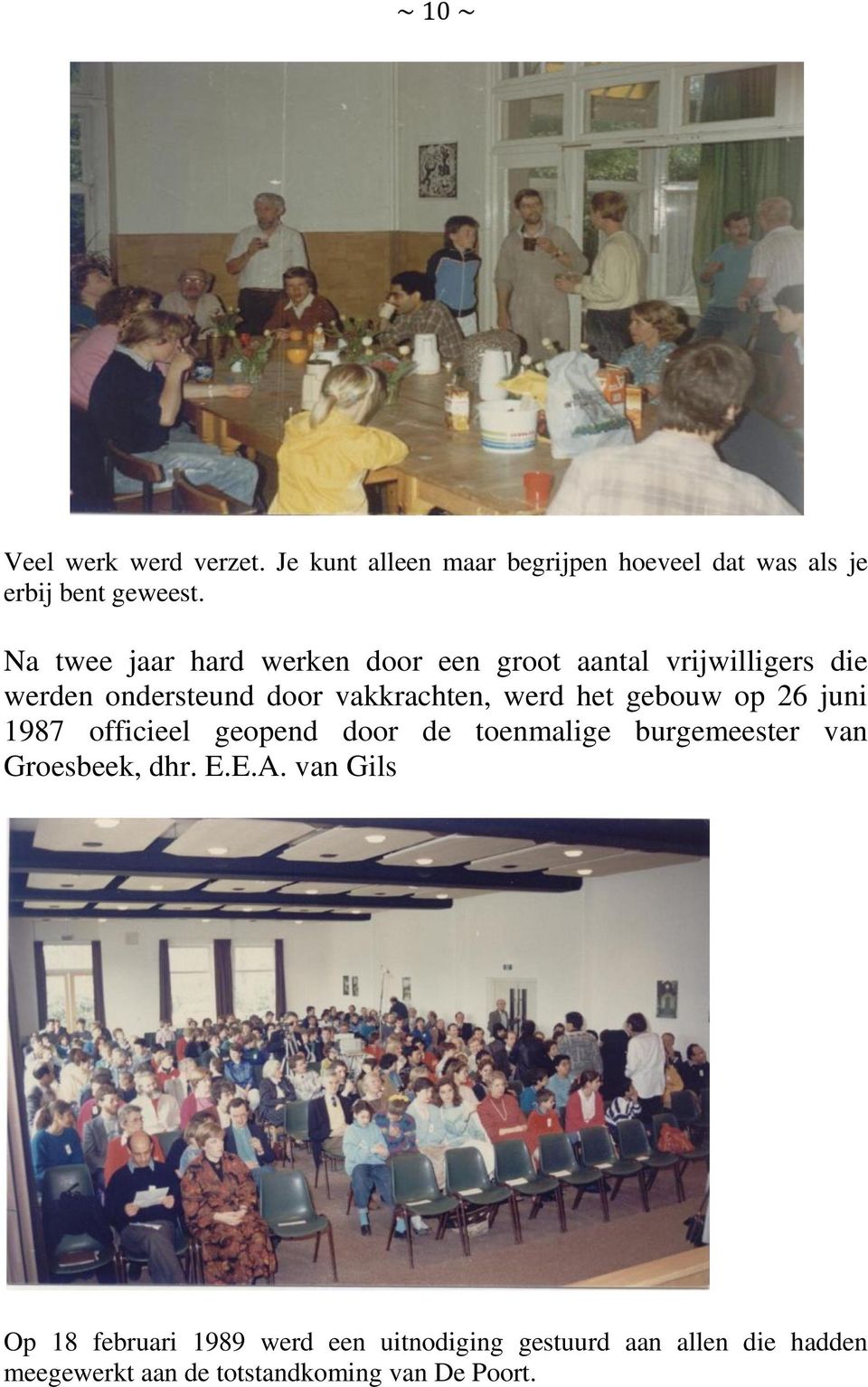 het gebouw op 26 juni 1987 officieel geopend door de toenmalige burgemeester van Groesbeek, dhr. E.E.A.