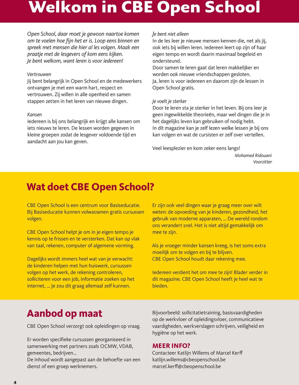 Vertrouwen Jij bent belangrijk in Open School en de medewerkers ontvangen je met een warm hart, respect en vertrouwen.