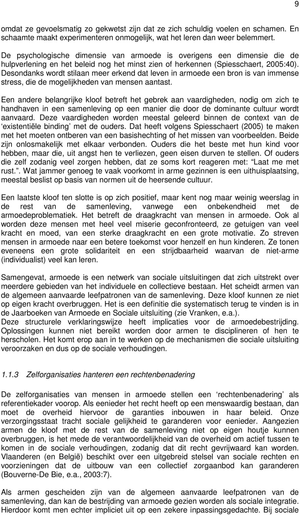 Desondanks wordt stilaan meer erkend dat leven in armoede een bron is van immense stress, die de mogelijkheden van mensen aantast.