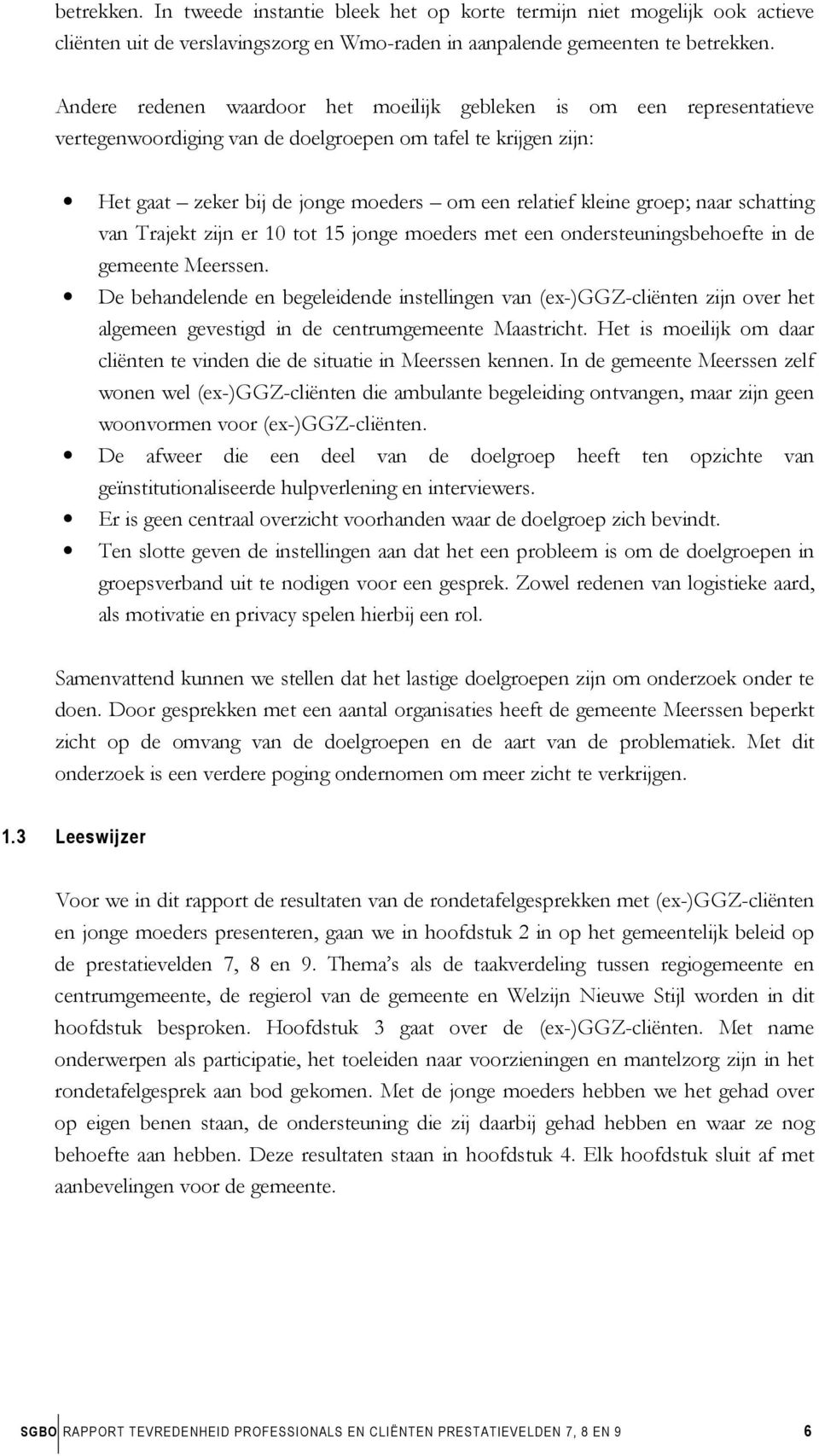 groep; naar schatting van Trajekt zijn er 10 tot 15 jonge moeders met een ondersteuningsbehoefte in de gemeente Meerssen.