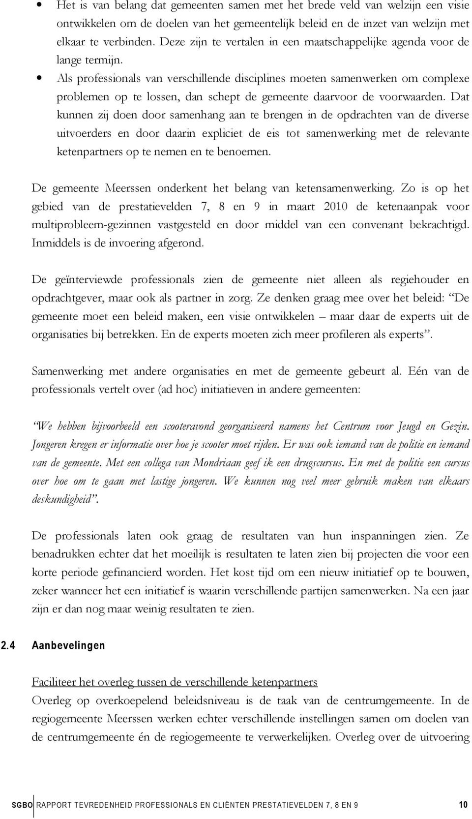 Als professionals van verschillende disciplines moeten samenwerken om complexe problemen op te lossen, dan schept de gemeente daarvoor de voorwaarden.