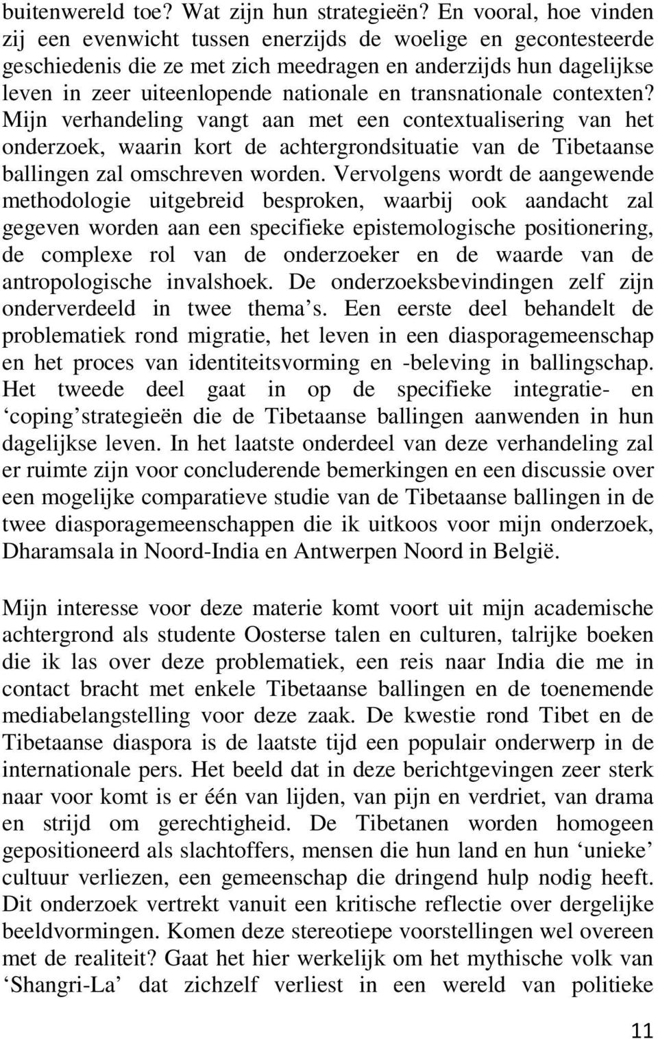 transnationale contexten? Mijn verhandeling vangt aan met een contextualisering van het onderzoek, waarin kort de achtergrondsituatie van de Tibetaanse ballingen zal omschreven worden.