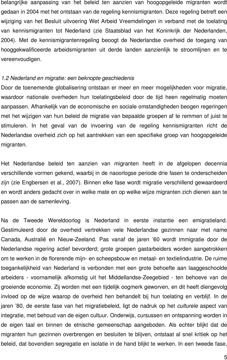 Nederlanden, 2004). Met de kennismigrantenregeling beoogt de Nederlandse overheid de toegang van hooggekwalificeerde arbeidsmigranten uit derde landen aanzienlijk te stroomlijnen en te vereenvoudigen.