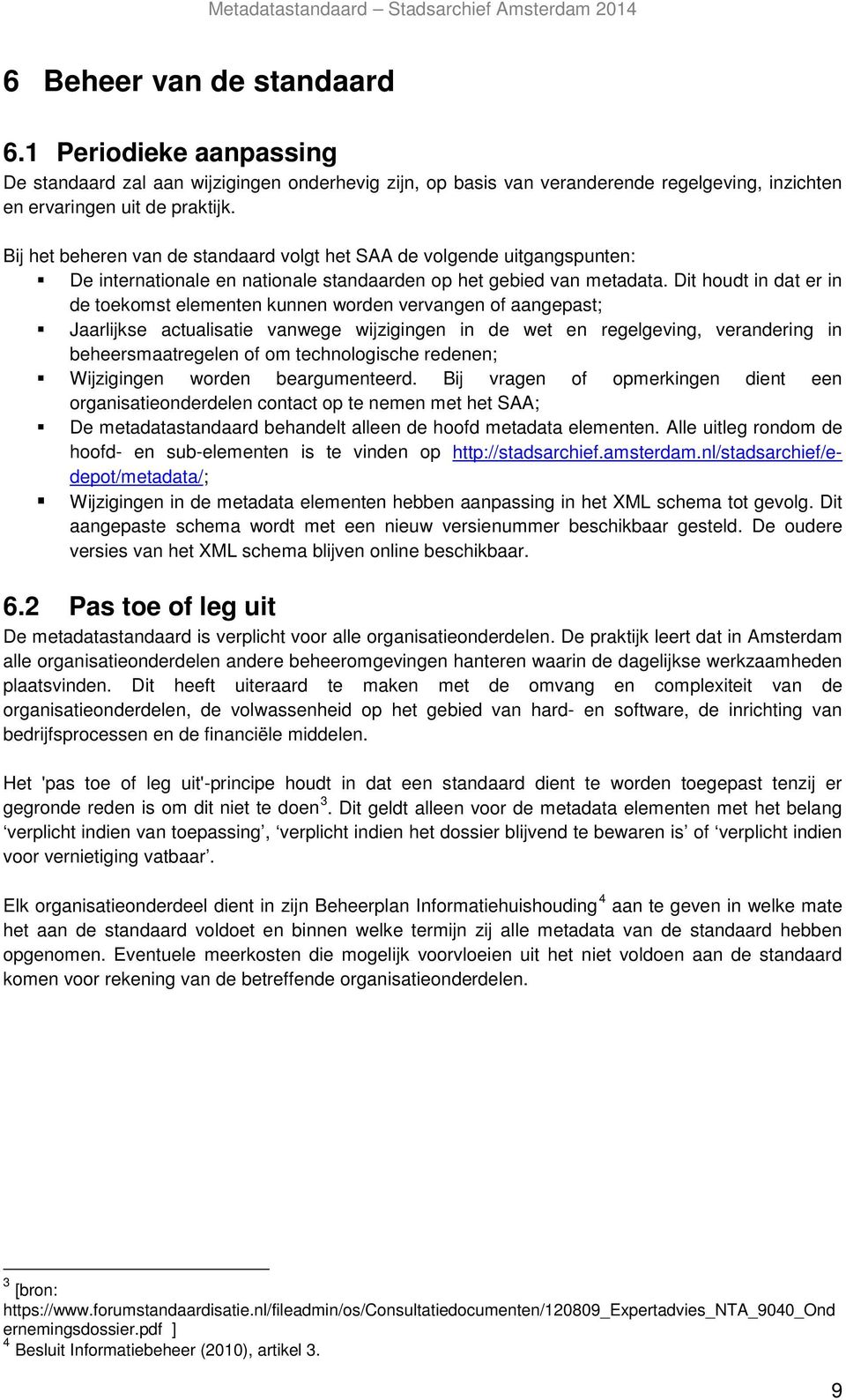 Dit houdt in dat er in de toekomst elementen kunnen worden vervangen of aangepast; Jaarlijkse actualisatie vanwege wijzigingen in de wet en regelgeving, verandering in beheersmaatregelen of om