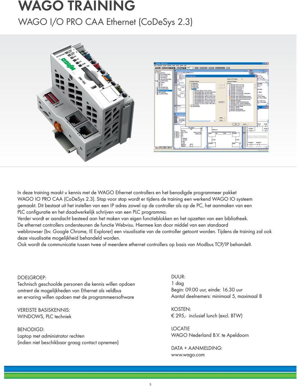 Verder wordt er aandacht besteed aan het maken van eigen functieblokken en het opzetten van een bibliotheek. De ethernet controllers ondersteunen de functie Webvisu.