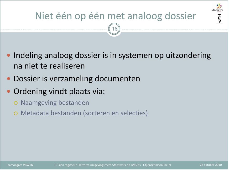 Dossier is verzameling documenten Ordening vindt plaats via: