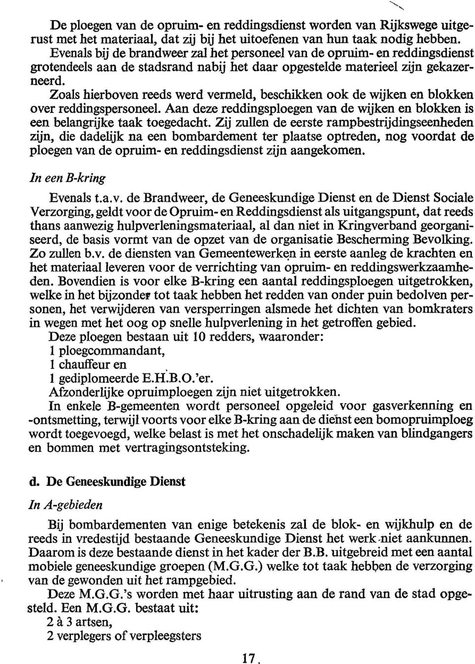 Zoals hierboven reeds werd vermeld, beschikken ook de wijken en blokken over reddingspersoneel. Aan deze reddingsploegen van de wijken en blokken is een belangrijke taak toegedacht.