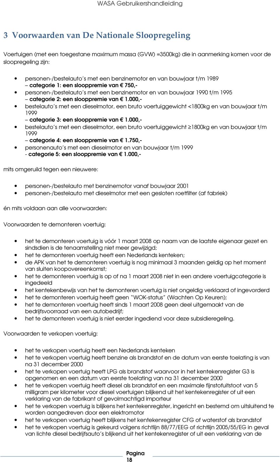 000,- bestelauto s met een dieselmotor, een bruto voertuiggewicht <1800kg en van bouwjaar t/m 1999 categorie 3: een slooppremie van 1.