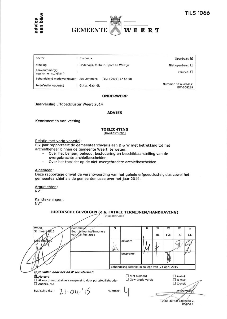 Kennisnemen van verslag ONDERWERP ADVIES TOELICHTING IInvu I instructie] Relatie met vorio voorstel: Elk jaar rapporteeft de gemeentearchivaris aan B & W met betrekking tot het archiefbeheer binnen