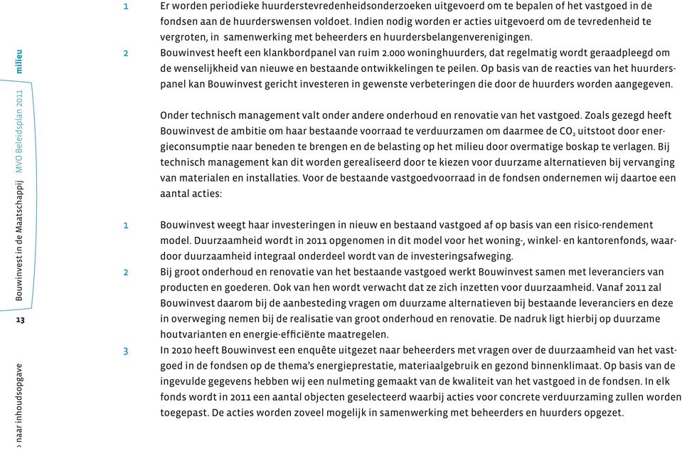 000 woninghuurders, dat regelmatig wordt geraadpleegd om de wenselijkheid van nieuwe en bestaande ontwikkelingen te peilen.