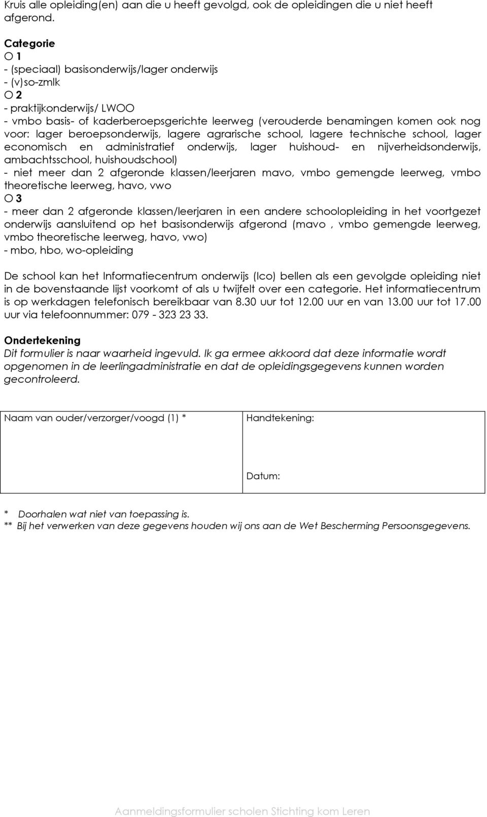 beroepsonderwijs, lagere agrarische school, lagere technische school, lager economisch en administratief onderwijs, lager huishoud- en nijverheidsonderwijs, ambachtsschool, huishoudschool) - niet