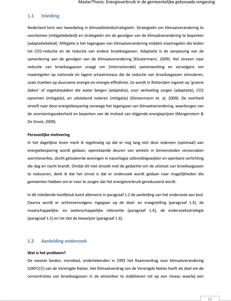 Mitigatie is het tegengaan van klimaatverandering middels maatregelen die leiden tot CO2-reductie en de reductie van andere broeikasgassen.