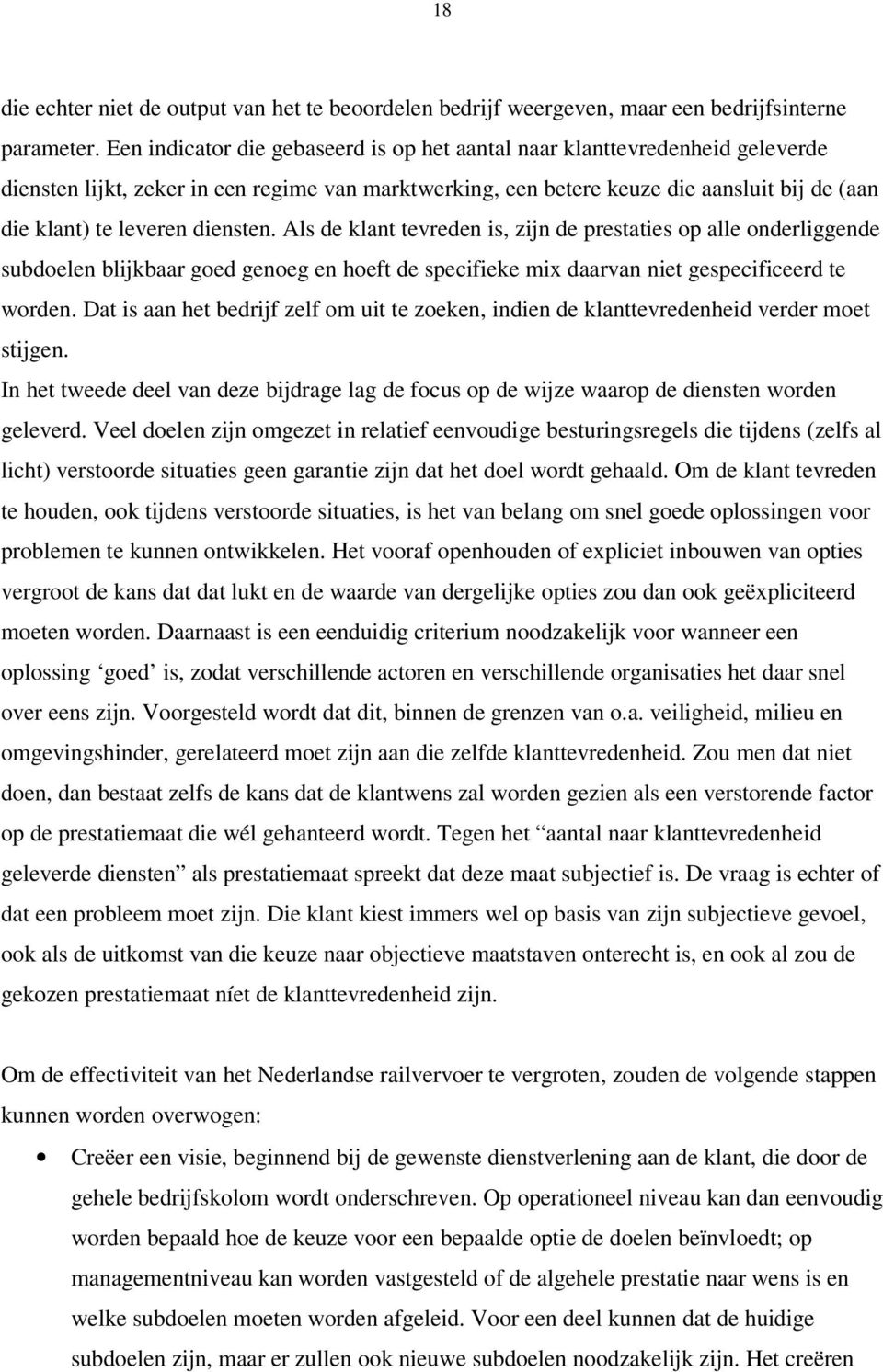 diensten. Als de klant tevreden is, zijn de prestaties op alle onderliggende subdoelen blijkbaar goed genoeg en hoeft de specifieke mix daarvan niet gespecificeerd te worden.