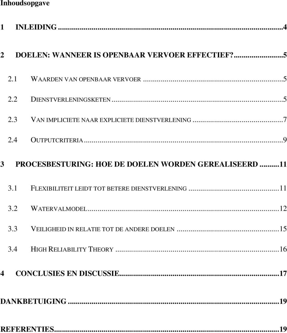 ..9 3 PROCESBESTURING: HOE DE DOELEN WORDEN GEREALISEERD...11 3.1 FLEXIBILITEIT LEIDT TOT BETERE DIENSTVERLENING...11 3.2 WATERVALMODEL.