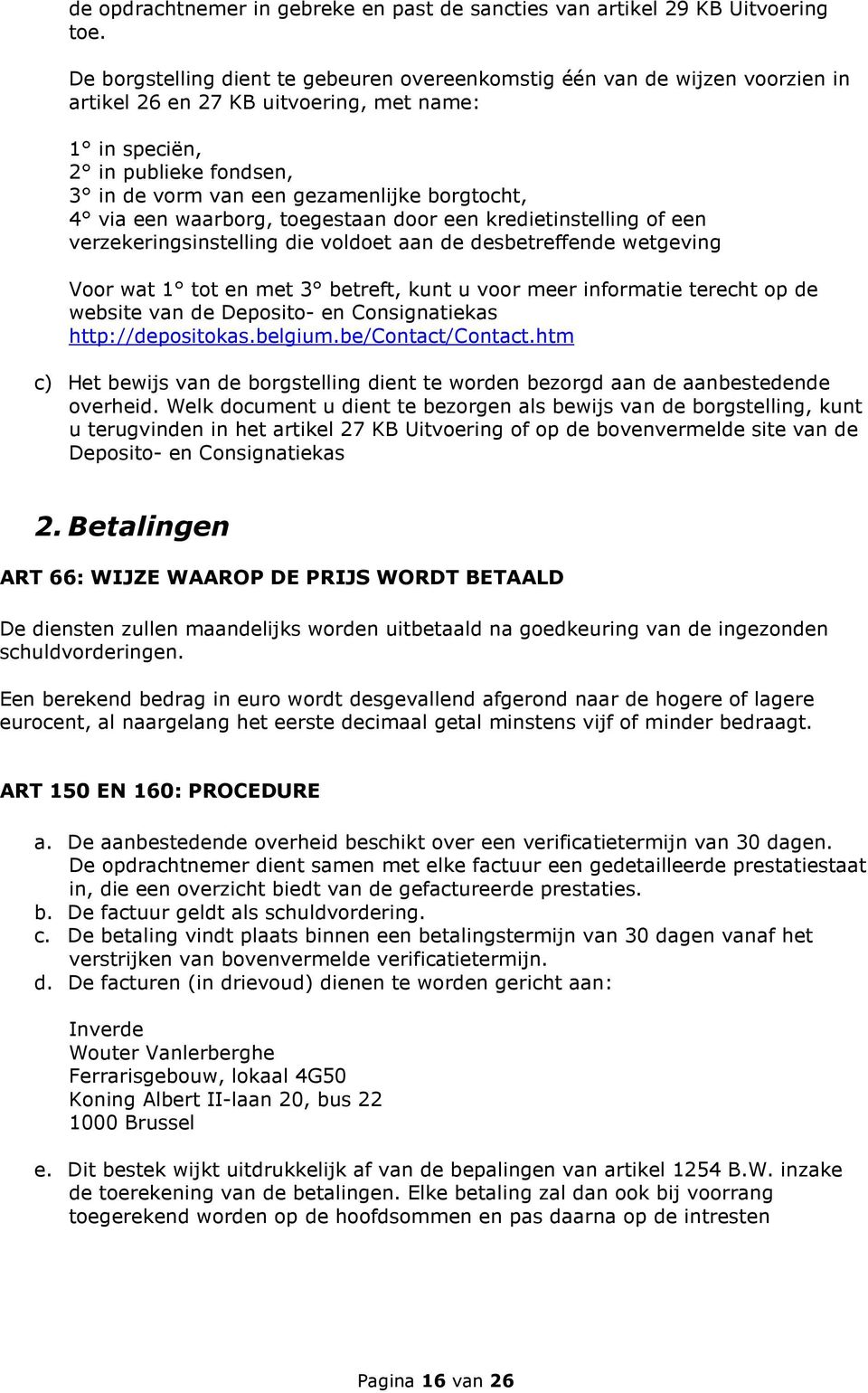 borgtocht, 4 via een waarborg, toegestaan door een kredietinstelling of een verzekeringsinstelling die voldoet aan de desbetreffende wetgeving Voor wat 1 tot en met 3 betreft, kunt u voor meer