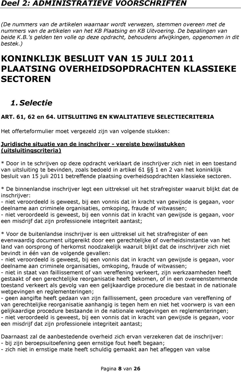 ) KONINKLIJK BESLUIT VAN 15 JULI 2011 PLAATSING OVERHEIDSOPDRACHTEN KLASSIEKE SECTOREN 1. Selectie ART. 61, 62 en 64.