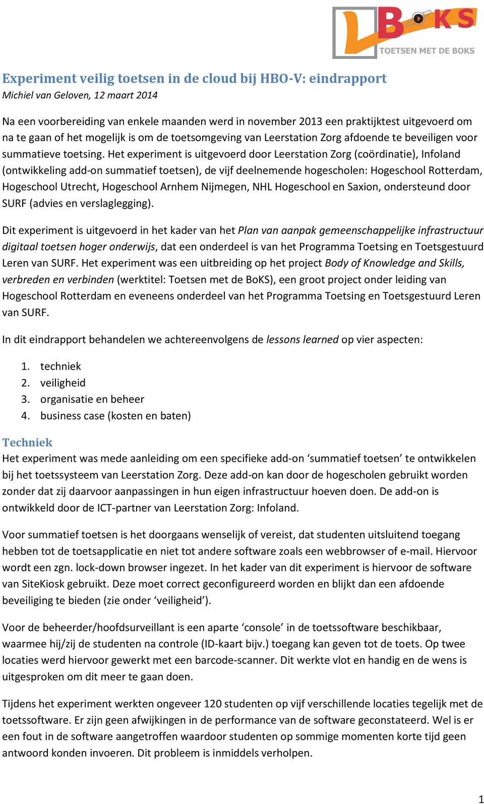 Het experiment is uitgevoerd door Leerstation Zorg (coördinatie), Infoland (ontwikkeling add-on summatief toetsen), de vijf deelnemende hogescholen: Hogeschool Rotterdam, Hogeschool Utrecht,