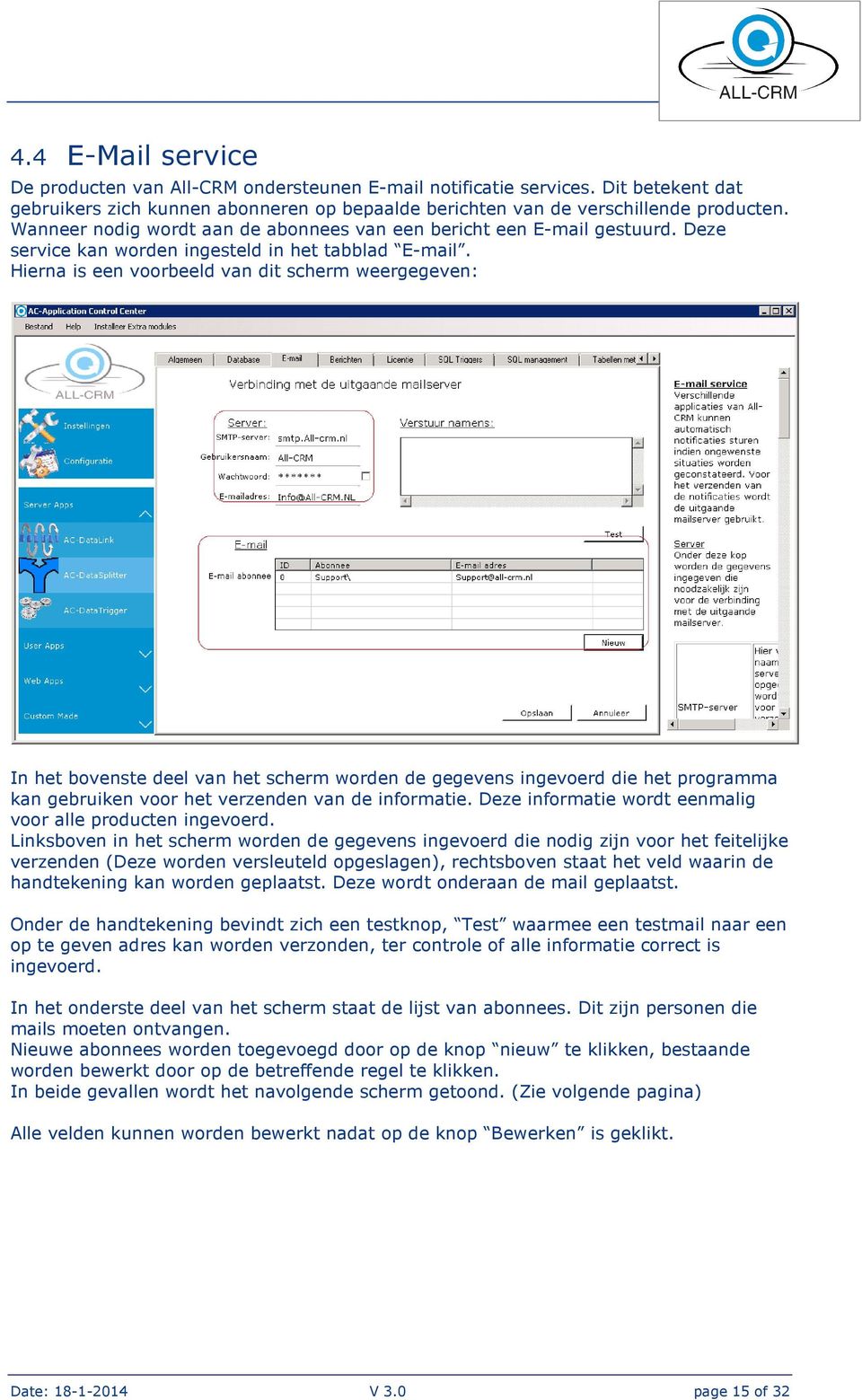 Hierna is een voorbeeld van dit scherm weergegeven: In het bovenste deel van het scherm worden de gegevens ingevoerd die het programma kan gebruiken voor het verzenden van de informatie.